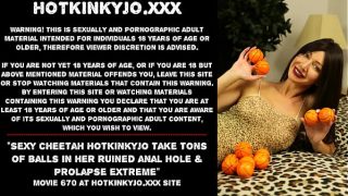 Sexy cheetah Hotkinkyjo take tons of balls in her ruined anal hole & prolapse extreme